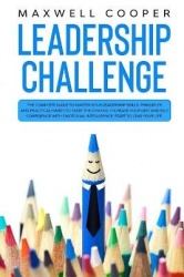Leadership Challenge - The Complete Guide to Master your Leadership Skills. Principles and Practical Habits to Start the Change.
