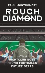 Rough Diamond - How A Nightclub Boss Found Football's Future Stars