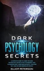 Dark Psychology Secrets - A Complete Guide to Learn the Dark Psychology Manipulation Techniques. How to reading Body Language In