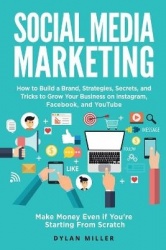 Social Media Marketing - How to Build a Brand, Strategies, Secrets, and Tricks to Grow Your Business on Instagram, Facebook, and