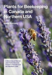Plants for Beekeeping In Canada and the Northern USA - A Directory of Nectar and Pollen Sources Found in Canada and the Northern