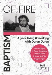 BAPTISM OF FIRE - A year living and working with Duran Duran