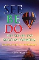 The See+Be+Do Success Formula - Simple Steps to Happiness