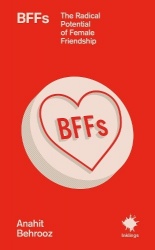 BFFs - The Radical Potential of Female Friendship