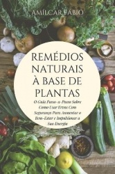 Naturaisà Base de Plantas: O Guia Passo-a-Passo Sobre Como Usar Ervas Com Segurança Para Aumentar o Bem-Estar e Impulsionar a Su