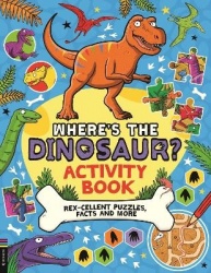 Where’s the Dinosaur? Activity Book - Rex-cellent Puzzles, Facts and More