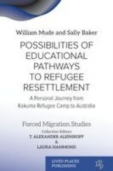 Possibilities of Educational Pathways to Refugee Resettlement - A Personal Journey from Kakuma Refugee Camp to Australia