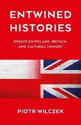 Entwined Histories - Essays on Poland, Britain, and Cultural Memory
