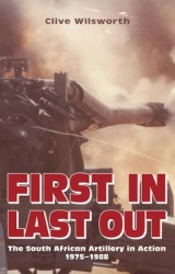 First in, Last out - The South African Artillery in Action: 1975-1988