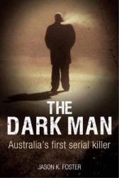 Dark Man - Australia'S First Serial Killer