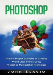 Photoshop - Real life Project Examples of Creating World Class Photos Using Photoshop Manipulation Techniques