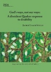 God's ways, not our ways - A dissident Quaker response to disability