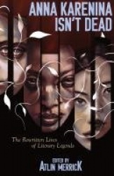 Anna Karenina Isn't Dead - The Rewritten Lives of Literary Legends