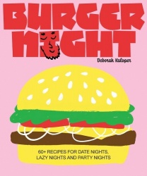 Burger Night - 60+ recipes for date nights, lazy nights and party nights