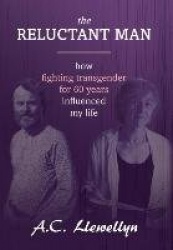The Reluctant Man - How Fighting Transgender for 60 Years Influenced My Life