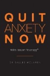 Quit Anxiety Now - With Smart Therapy