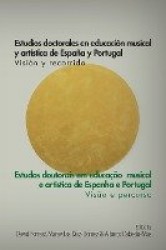Estudios Doctorales en Educacion Musical y Artistica de Espana y Portugal - Vision y Recorrido