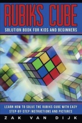 Rubiks Cube Solution Book for Kids and Beginners - Learn How to Solve the Rubiks Cube with Easy Step-by-Step Instructions and Pi