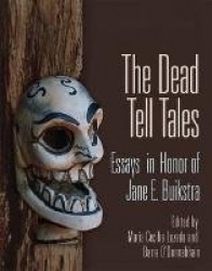 The Dead Tell Tales - Essays in Honor of Jane E. Buikstra