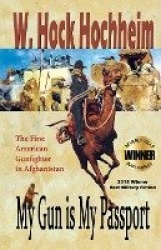 My Gun Is My Passport - The First American Gunfighter in Afghanistan