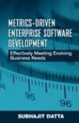 Metrics-Driven Enterprise Software Development - Effectively Meeting Evolving Business Needs
