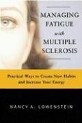 Fighting Fatigue in Multiple Sclerosis - Practical Ways to Create New Habits and Increase Your Energy