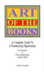 ART OF THE BOOKS A Complete Guide to a Fundraising Project for Libraries&Other Organizations