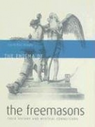 The Enigma of the Freemasons: Their History and Mystical Connections