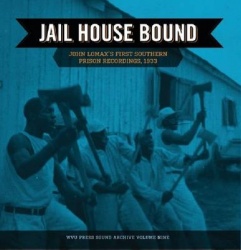 Jail House Bound - John Lomax's First Southern Prison Recordings, 1933