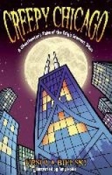 Creepy Chicago - A Ghosthunter's Tales of the City's Scariest Sites