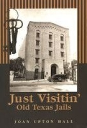 Just Visitin' - Old Texas Jails
