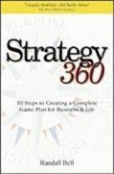 Strategy 360: 10 Steps to Creating a Complete Game Plan for Business and Life