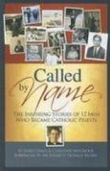 Called by Name: The Inspiring Stories of 12 Men Who Became Catholic Priests