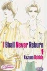 I Shall Never Return: Volume 1