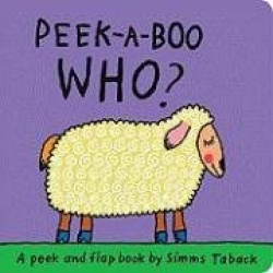 Peek-A-Boo Who?: A Peek and Flap Book