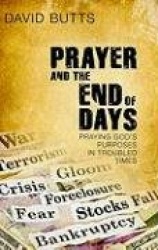 Prayer and the End of Days - Praying God's Purposes in Troubled Times