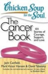 Chicken Soup for the Soul: The Cancer Book