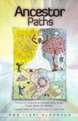 Ancestor Paths: Honoring Our Ancestors and Guardian Spirits Through Prayers, Rituals, and Offerings