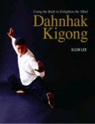 Dahnhak Kigong : Using Your Body to Enlighten Your Mind