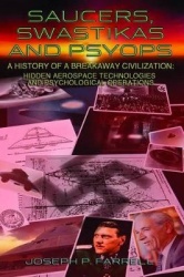 Saucers, Swastikas And Psyops : A History of A Breakaway Civilization: Hidden Aerospace Technologies and Psychological Operation
