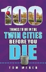 100 Things to Do in the Twin Cities Before You Die