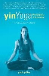 Yin Yoga - Principles and Practice   10th Anniversary Edition