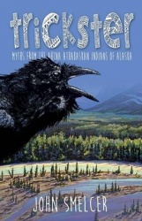 Trickster - Myths from the Ahtna Indians of Alaska