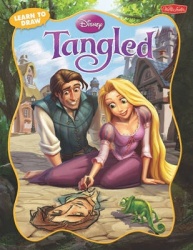 Learn to Draw Tangled - Learn to Draw Rapunzel, Flynn Rider, and Other Characters from Disney's Tangled Step by Step!