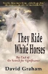 They Ride White Horses - The End of the Search for Significance