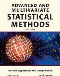 Advanced and Multivariate Statistical Methods: Practical Application and Interpretation
