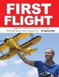 First Flight - A Beginner's Guide to RC Airplanes: How to Buy the Right Plane and Teach Yourself to Fly!