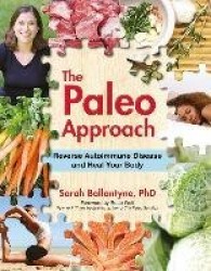 The Paleo Approach - Reverse Autoimmune Disease and Heal Your Body