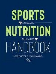 Sports Nutrition Handbook: Eat Smart, Be Healthy, Get on Top of Your Game