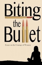 Biting the Bullet - Essays on the Courage of Women